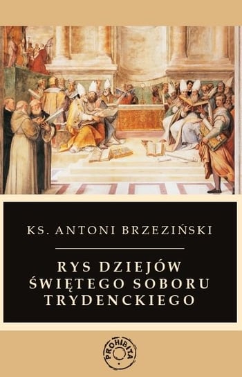 Rys dziejów świętego soboru trydenckiego Brzeziński Antoni