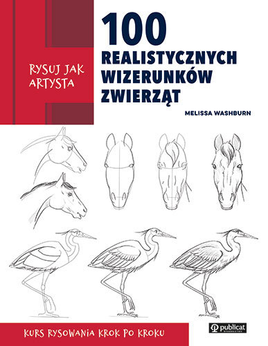 Rysuj jak artysta. 100 realistycznych wizerunków zwierząt Melissa Washburn