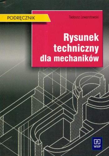 Rysunek techniczny dla mechaników. Podręcznik Lewandowski Tadeusz