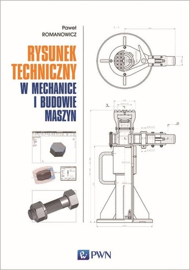 Rysunek techniczny w mechanice i budowie maszyn Romanowicz Paweł