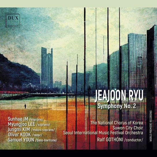 Ryu: Symphony No. 2 Im Sunhae, Myungjoo Lee, Jungmi Kim, Kook Oliver, Youn Samuel, The National Chorus of Korea, Suwon City Choir