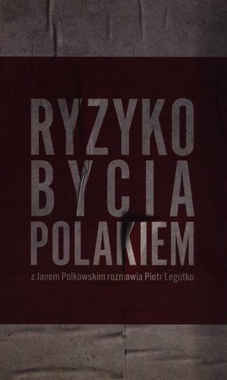 Ryzyko bycia Polakiem Legutko Piotr, Jan Polkowski
