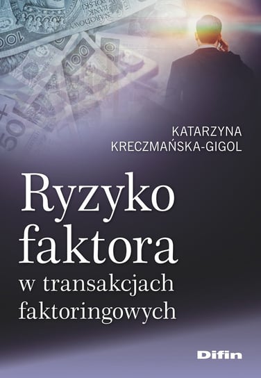 Ryzyko faktora w transakcjach faktoringowych Kreczmańska-Gigol Katarzyna