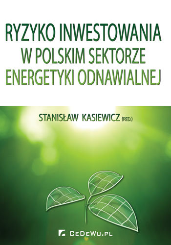 Ryzyko inwestowania w polskim sektorze energetyki odnawialnej Opracowanie zbiorowe