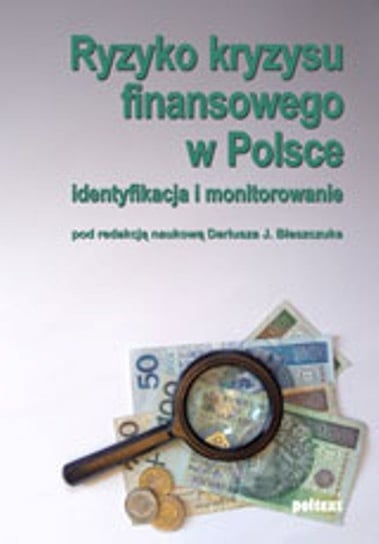 Ryzyko kryzysu finansowego w Polsce. Identyfikacja i monitorowanie Opracowanie zbiorowe