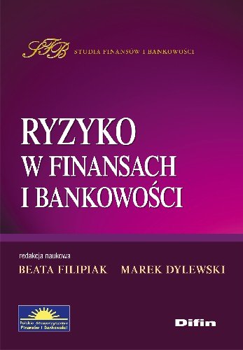 Ryzyko w Finansach i BankowościRyzyko w Finansach i Bankowości Filipiak Beata, Dylewski Marek