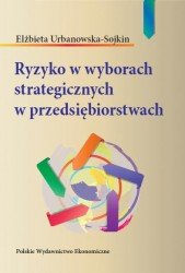 Ryzyko w wyborach strategicznych w przedsiębiorstwach Elżbieta Urbanowska-Sojkin