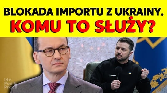 Rząd blokuje import żywności z Ukrainy. Jakie skutki? - Idź Pod Prąd Nowości - podcast - audiobook Opracowanie zbiorowe