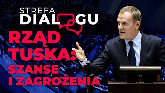 Rząd Tuska: szanse i niebezpieczeństwa | Strefa Dialogu - Idź Pod Prąd Nowości - podcast - audiobook Opracowanie zbiorowe