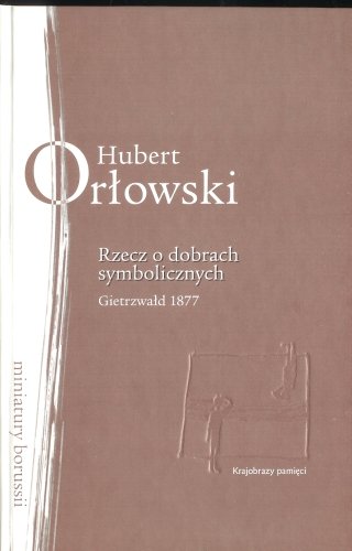 Rzecz o dobrach symbolicznych Orłowski Hubert