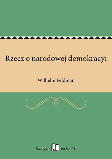 Rzecz o narodowej demokracyi Feldman Wilhelm