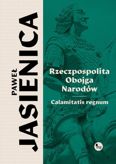 Rzeczpospolita obojga narodów. Calamitatis regnum Jasienica Paweł