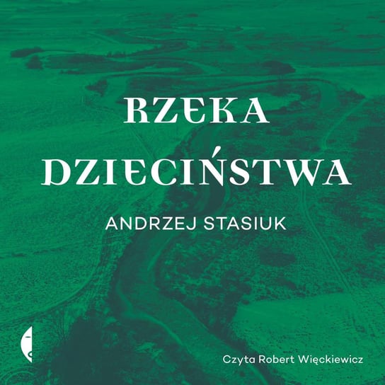 Rzeka dzieciństwa - audiobook Stasiuk Andrzej