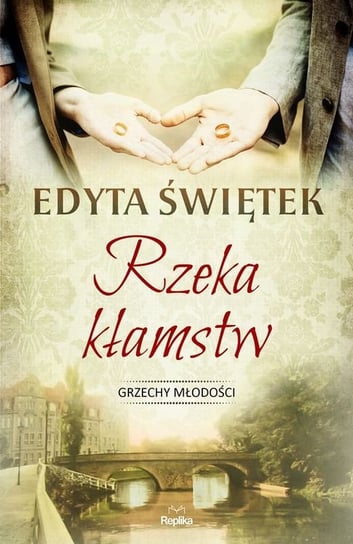 Rzeka kłamstw. Grzechy młodości. Tom 1 Świętek Edyta