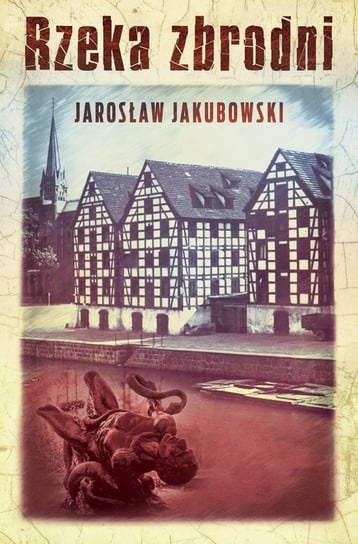 Rzeka zbrodni - ebook mobi Jakubowski Jarosław