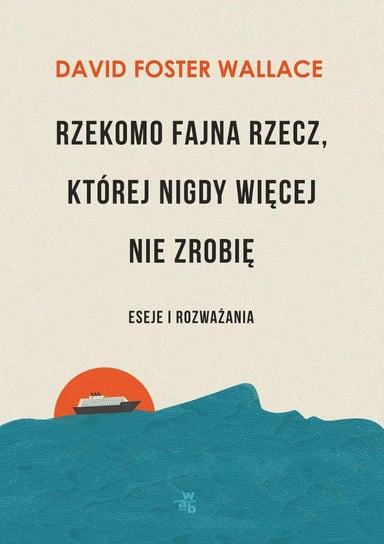 Rzekomo fajna rzecz, której nigdy więcej nie zrobię. Eseje i rozważania - ebook mobi Wallace David Foster