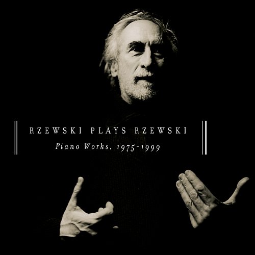Rzewski Plays Rzewski: Piano Works, 1975 - 1999 Frederic Rzewski