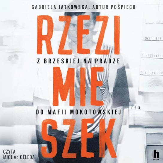 Rzezimieszek. Z Brzeskiej na Pradze do mafii mokotowskiej Jatkowska Gabriela, Artur Pośpiech