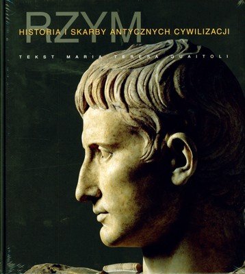 Rzym. Historia i Skarby Antycznych Cywilizacji Opracowanie zbiorowe