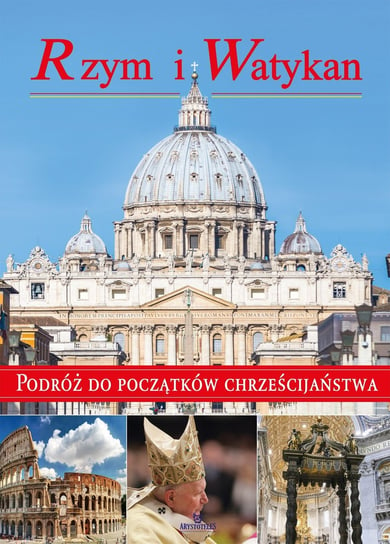 Rzym i Watykan. Podróż do początków chrześcijaństwa Paterek Anna
