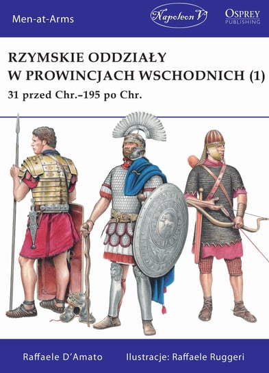 Rzymskie oddziały w prowincjach wschodnich (1) 31 przed Chr.-195 po Chr. D'Amato Raffaele