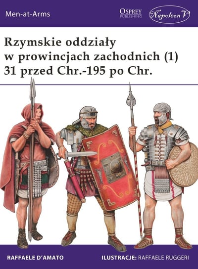 Rzymskie oddziały w prowincjach zachodnich (1) 31 przed Chr.-195 po Chr. D'Amato Raffaele