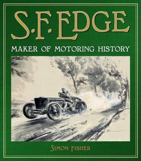 S.F. Edge: Maker of Motoring History Simon Fisher