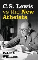 S Lewis vs the New Atheists Williams Peter S.