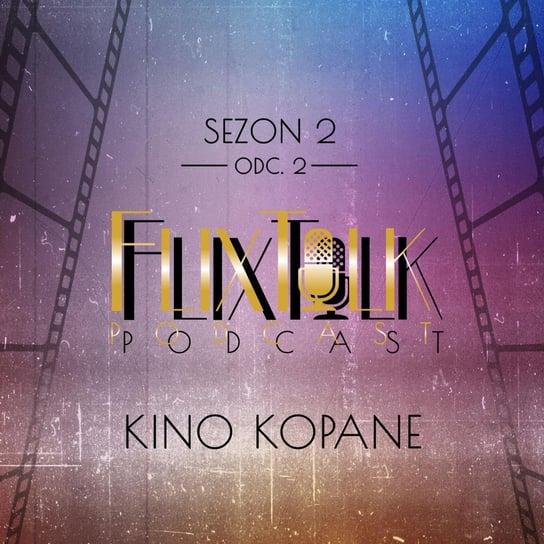 S02E03 - Kino kopane - FlixTalk. Rozmowy o klasyce kina - podcast - audiobook #FlixTalk - podcast filmowy