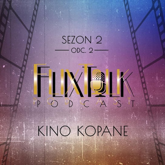 S02E03 - Kino kopane - FlixTalk. Rozmowy o klasyce kina - podcast #FlixTalk - podcast filmowy