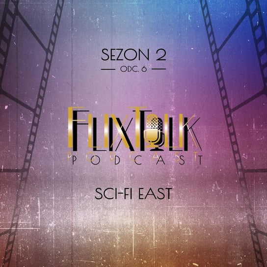 S02E08 - Przegląd "Sci-fi East" - FlixTalk. Rozmowy o klasyce kina - podcast #FlixTalk - podcast filmowy