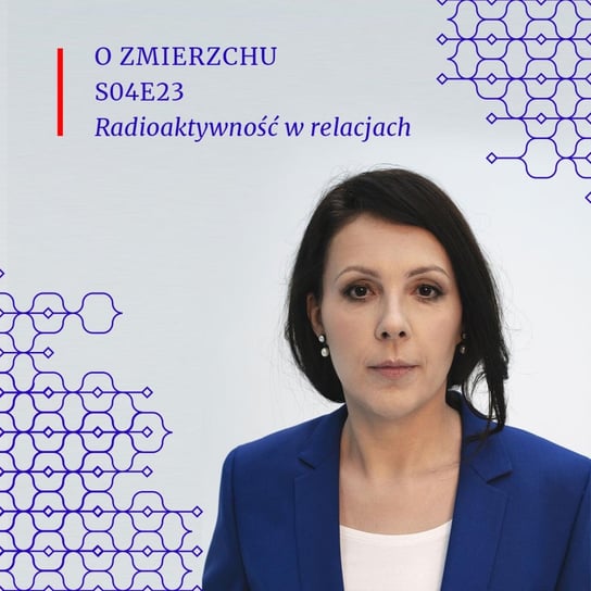 S04E23 Radioaktywność w relacjach - O Zmierzchu - podcast Niedźwiecka Marta