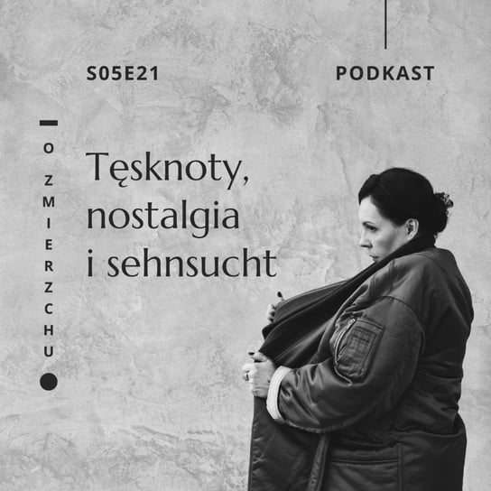 S05E21 Tęsknoty, nostalgia i sehnsucht - O Zmierzchu - podcast Niedźwiecka Marta