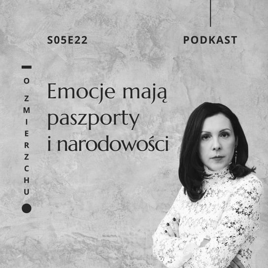 S05E22 Emocje mają paszporty i narodowości - O Zmierzchu - podcast Niedźwiecka Marta