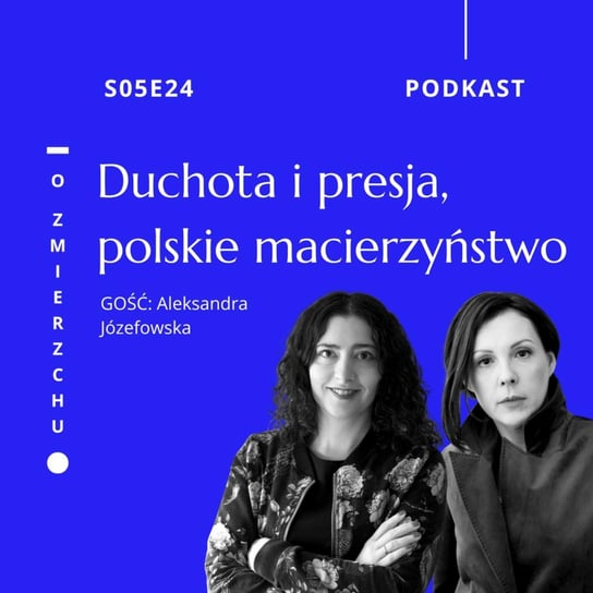 S05E24 Duchota i presja, polskie macierzyństwo - O Zmierzchu - podcast Niedźwiecka Marta