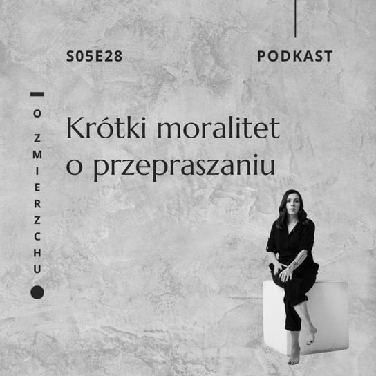 S06E02 Krótki moralitet o przepraszaniu - O Zmierzchu - podcast Niedźwiecka Marta