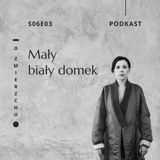 S06E03 Mały biały domek - O Zmierzchu - podcast Niedźwiecka Marta