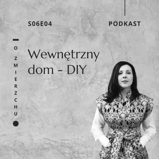 S06E04 Wewnętrzny dom – DIY - O Zmierzchu - podcast Niedźwiecka Marta