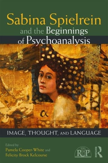 Sabina Spielrein and the Beginnings of Psychoanalysis. Image, Thought, and Language Pamela Cooper-White