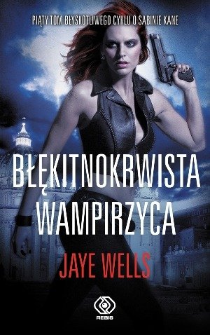 Sabinie Kane. Tom 5. Błękitnokrwista wampirzyca Wells Jaye