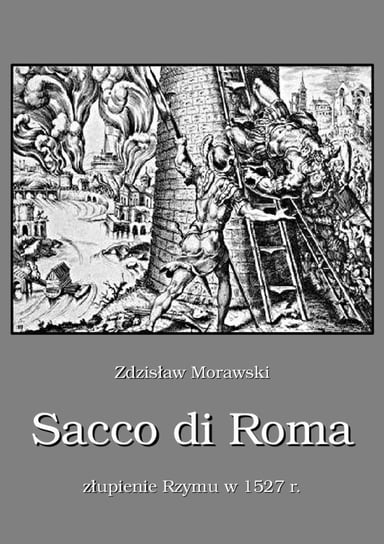 Sacco di Roma. Złupienie Rzymu w 1527 roku Morawski Zdzisław