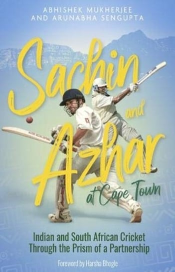 Sachin and Azhar at Cape Town Indian and South African Cricket Through the Prism of a Partnership Abhishek Mukherjee