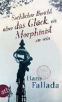 Sachlicher Bericht über das Glück, ein Morphinist zu sein Fallada Hans