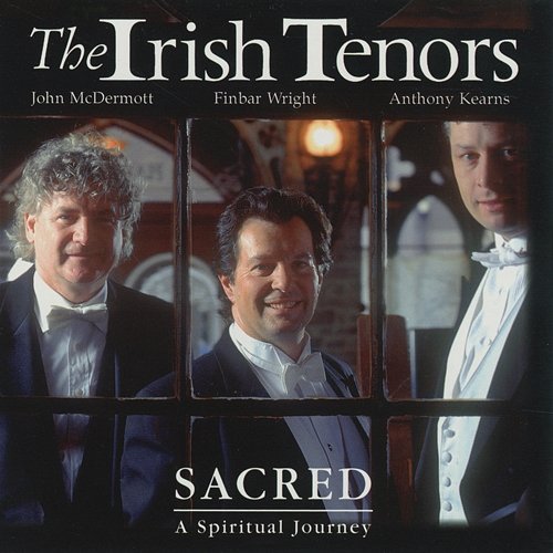 Sacred: A Spiritual Journey The Irish Tenors