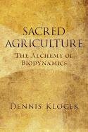 Sacred Agriculture: The Alchemy of Biodynamics Klocek Dennis