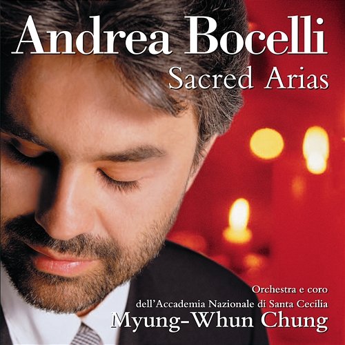 Sacred Arias Andrea Bocelli, Coro dell'Accademia Nazionale di Santa Cecilia, Orchestra dell'Accademia Nazionale di Santa Cecilia, Myung-Whun Chung