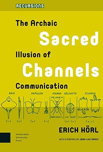 Sacred Channels: The Archaic Illusion of Communication Erich Horl