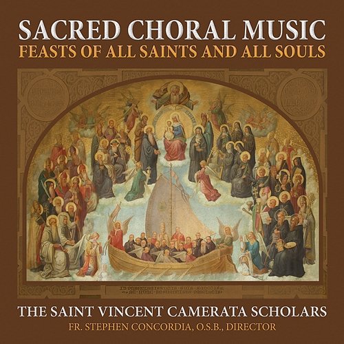 Sacred Choral Music - Feast of All Saints and All Souls The Saint Vincent Camerata Scholars
