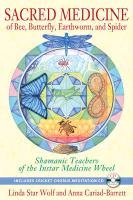 Sacred Medicine of Bee, Butterfly, Earthworm, and Spider: Shamanic Teachers of the Instar Medicine Wheel [With CD (Audio)] Star Wolf Linda, Cariad-Barrett Anna