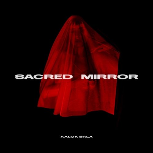 Sacred Mirror Aalok Bala